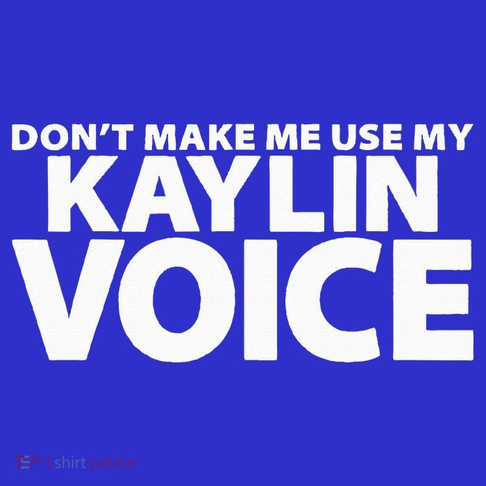 Dont Make Me Use My KAYLIN Voice Funny KAYLIN Bag