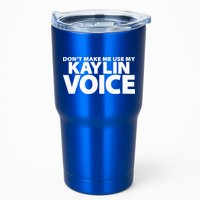 Dont Make Me Use My KAYLIN Voice Funny KAYLIN Tumbler