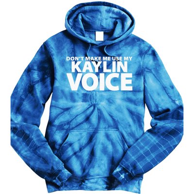 Dont Make Me Use My KAYLIN Voice Funny KAYLIN Tie Dye Hoodie