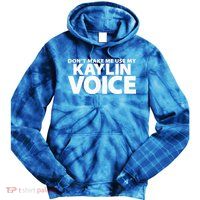 Dont Make Me Use My KAYLIN Voice Funny KAYLIN Tie Dye Hoodie