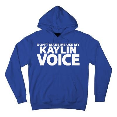 Dont Make Me Use My KAYLIN Voice Funny KAYLIN Tall Hoodie