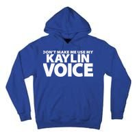 Dont Make Me Use My KAYLIN Voice Funny KAYLIN Tall Hoodie
