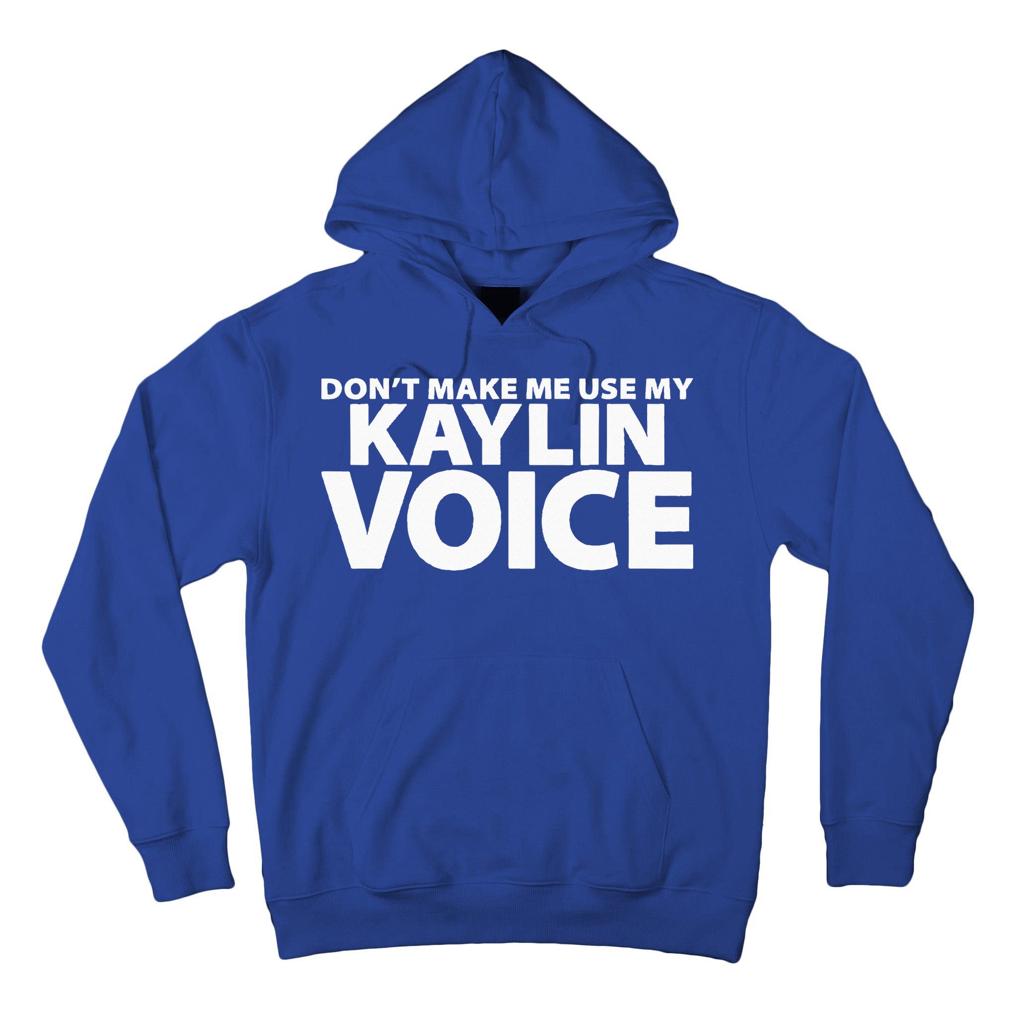 Dont Make Me Use My KAYLIN Voice Funny KAYLIN Tall Hoodie