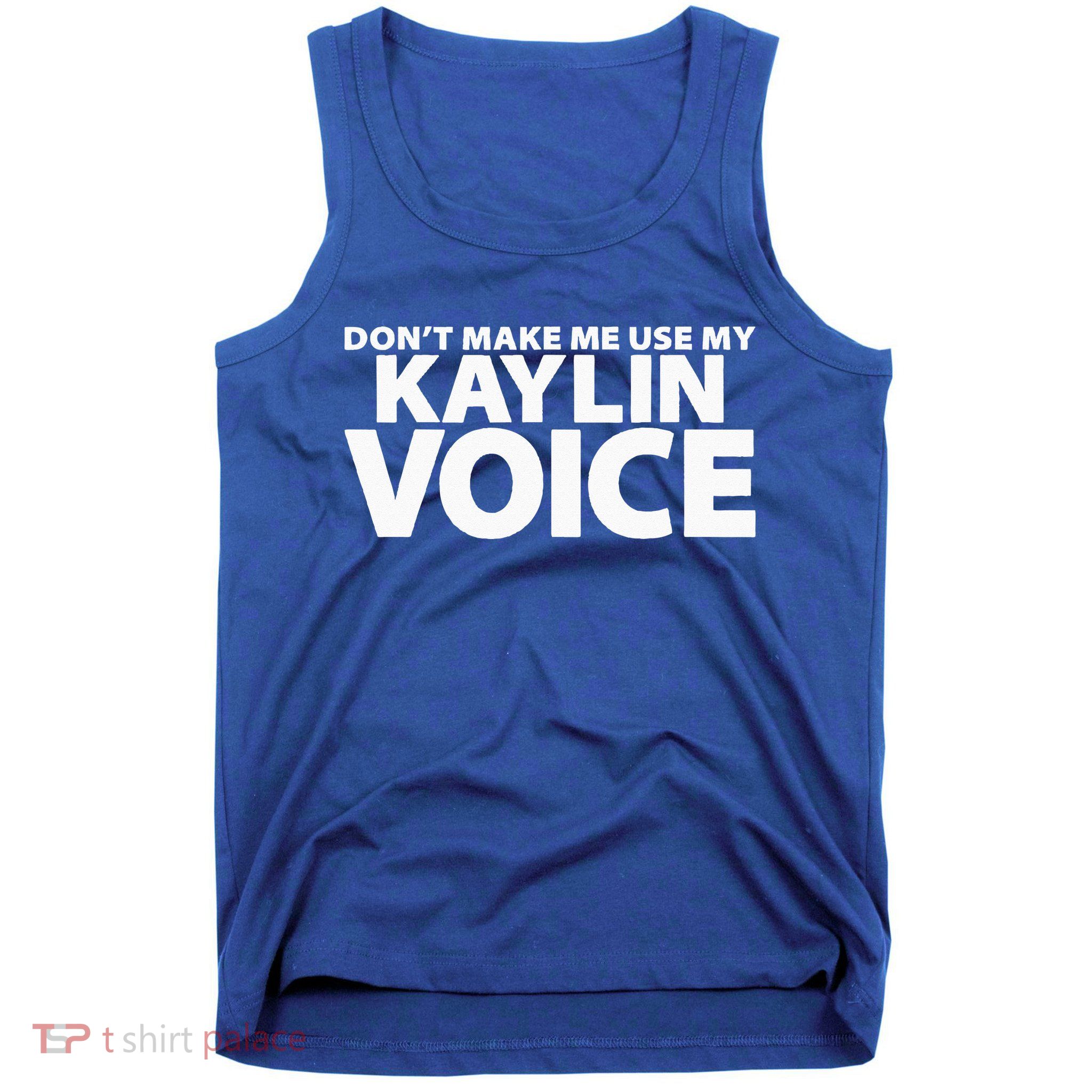 Dont Make Me Use My KAYLIN Voice Funny KAYLIN Tank Top