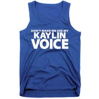 Dont Make Me Use My KAYLIN Voice Funny KAYLIN Tank Top