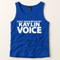 Dont Make Me Use My KAYLIN Voice Funny KAYLIN Tank Top