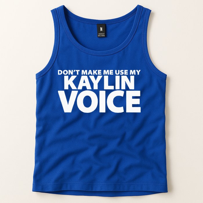 Dont Make Me Use My KAYLIN Voice Funny KAYLIN Tank Top