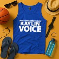Dont Make Me Use My KAYLIN Voice Funny KAYLIN Tank Top