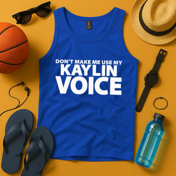 Dont Make Me Use My KAYLIN Voice Funny KAYLIN Tank Top