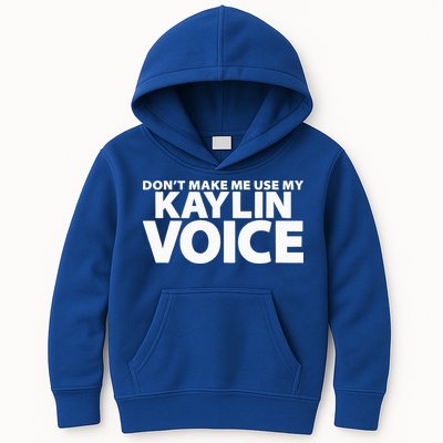 Dont Make Me Use My KAYLIN Voice Funny KAYLIN Kids Hoodie
