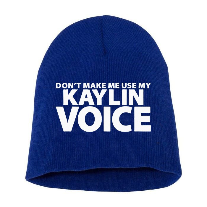 Dont Make Me Use My KAYLIN Voice Funny KAYLIN Short Acrylic Beanie