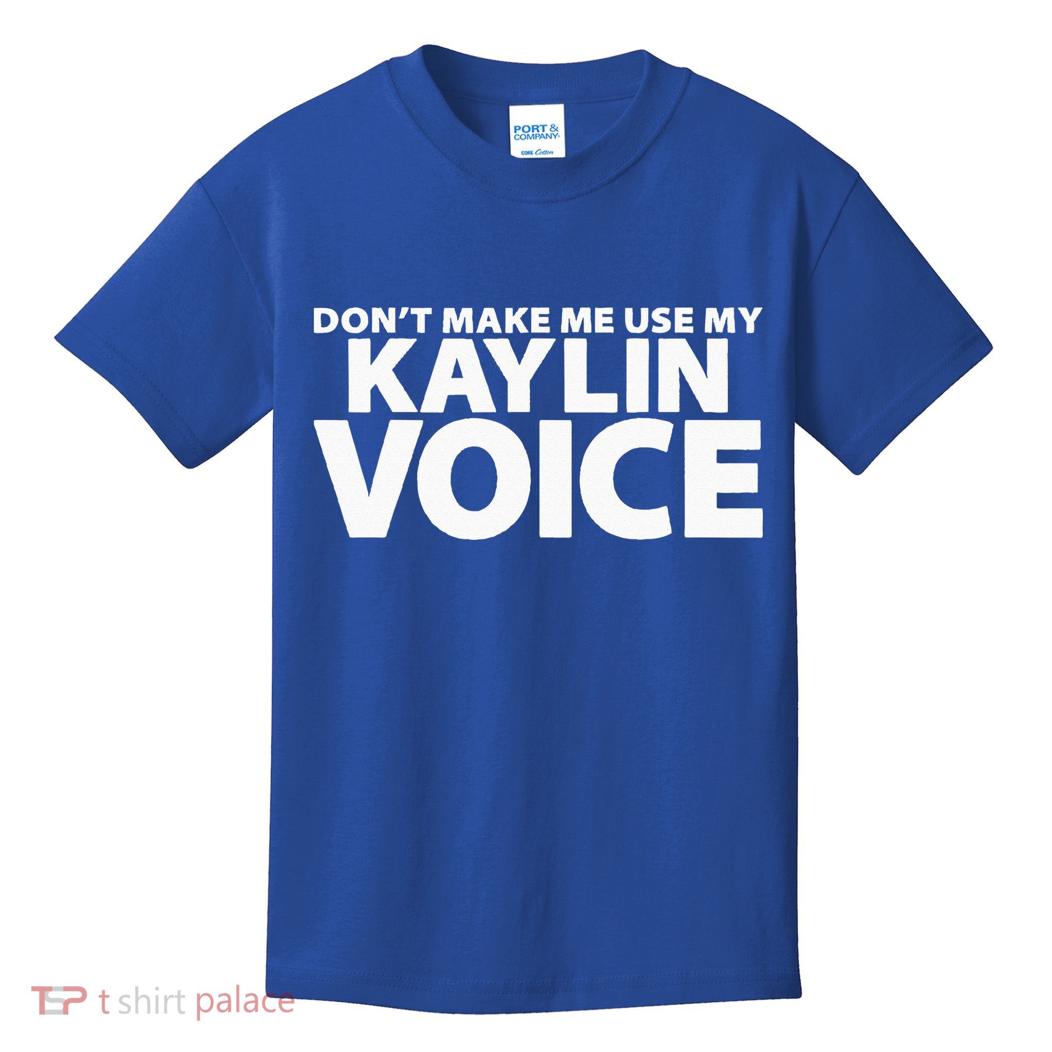 Dont Make Me Use My KAYLIN Voice Funny KAYLIN Kids T-Shirt
