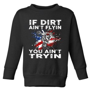 Dirtbike Motocross MX If Dirt Aint Flyin You Aint Tryin US Toddler Sweatshirt