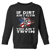 Dirtbike Motocross MX If Dirt Aint Flyin You Aint Tryin US Toddler Sweatshirt