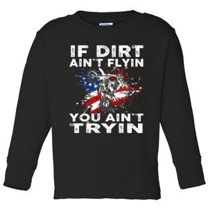 Dirtbike Motocross MX If Dirt Aint Flyin You Aint Tryin US Toddler Long Sleeve Shirt