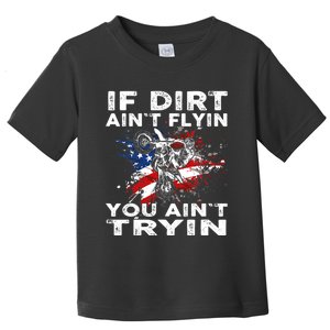 Dirtbike Motocross MX If Dirt Aint Flyin You Aint Tryin US Toddler T-Shirt