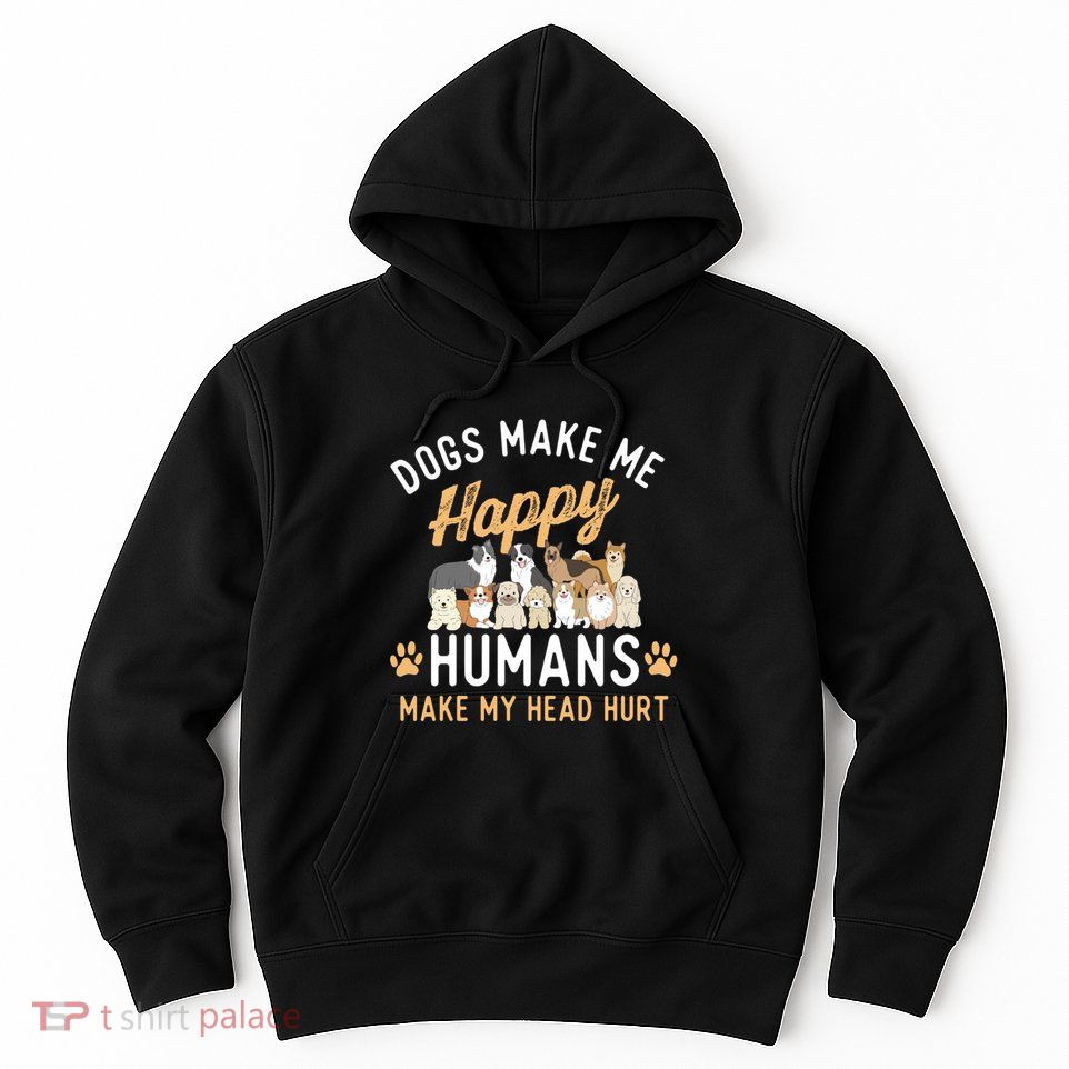 Dogs Make Me Happy Dog Lover Dog Owner Dog Mom Dog Dad Hoodie