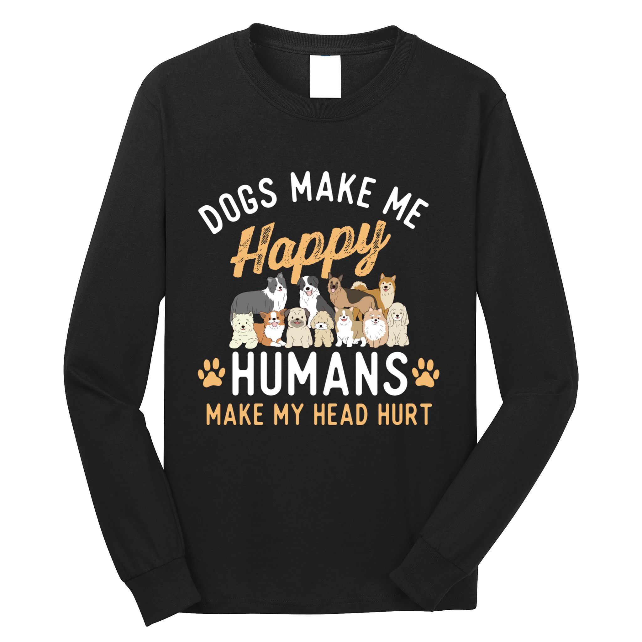 Dogs Make Me Happy Dog Lover Dog Owner Dog Mom Dog Dad Long Sleeve Shirt