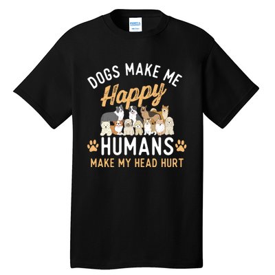 Dogs Make Me Happy Dog Lover Dog Owner Dog Mom Dog Dad Tall T-Shirt