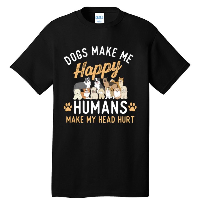 Dogs Make Me Happy Dog Lover Dog Owner Dog Mom Dog Dad Tall T-Shirt