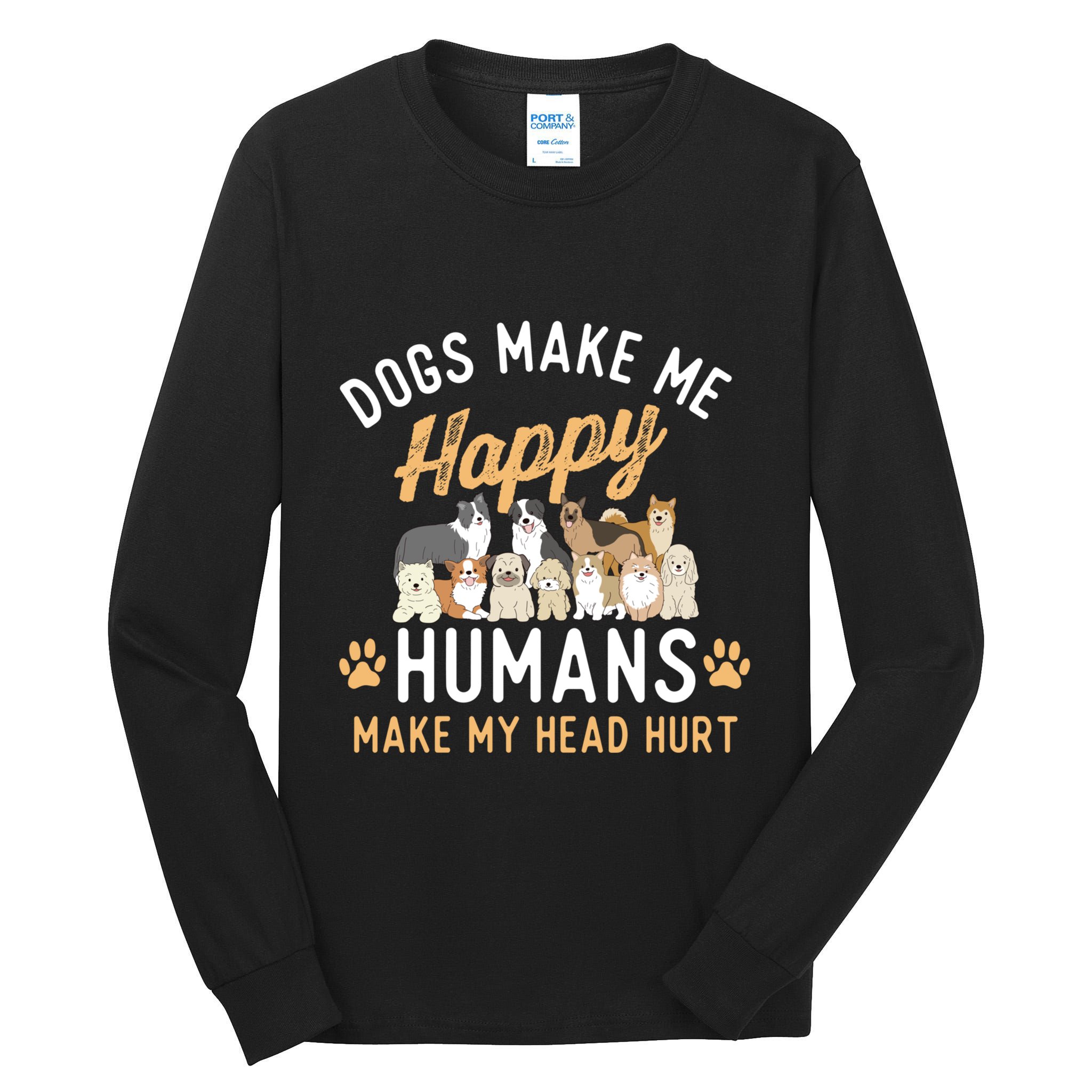 Dogs Make Me Happy Dog Lover Dog Owner Dog Mom Dog Dad Tall Long Sleeve T-Shirt