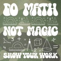 Do Mathnot Magic Show Your Work Funny Math Back To School Legacy Tie Dye Trucker Hat