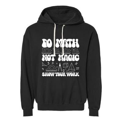 Do Mathnot Magic Show Your Work Funny Math Back To School Garment-Dyed Fleece Hoodie