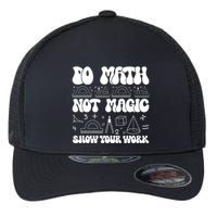 Do Mathnot Magic Show Your Work Funny Math Back To School Flexfit Unipanel Trucker Cap