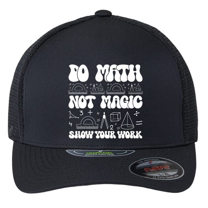 Do Mathnot Magic Show Your Work Funny Math Back To School Flexfit Unipanel Trucker Cap