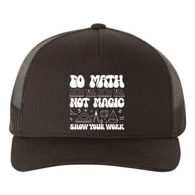 Do Mathnot Magic Show Your Work Funny Math Back To School Yupoong Adult 5-Panel Trucker Hat
