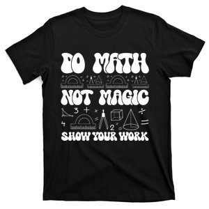 Do Mathnot Magic Show Your Work Funny Math Back To School T-Shirt