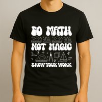Do Mathnot Magic Show Your Work Funny Math Back To School T-Shirt