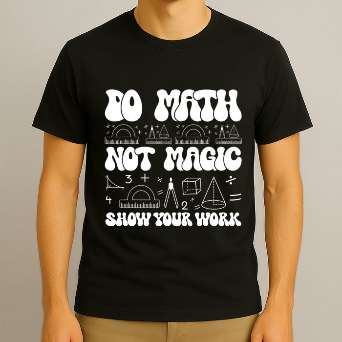Do Mathnot Magic Show Your Work Funny Math Back To School T-Shirt