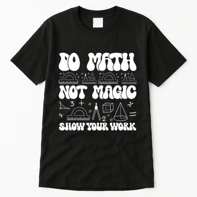 Do Mathnot Magic Show Your Work Funny Math Back To School Tall T-Shirt