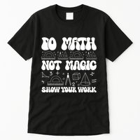 Do Mathnot Magic Show Your Work Funny Math Back To School Tall T-Shirt