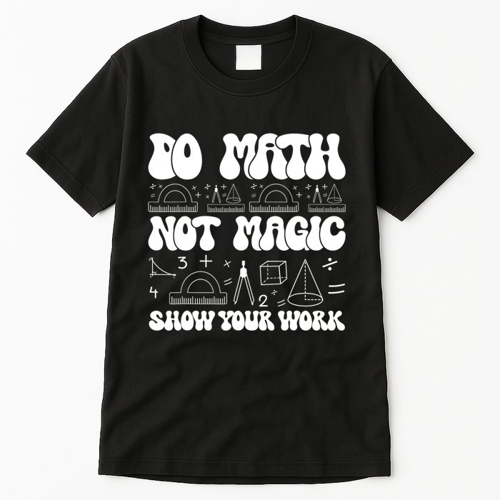 Do Mathnot Magic Show Your Work Funny Math Back To School Tall T-Shirt