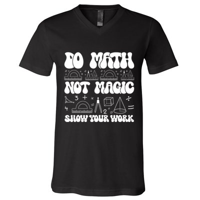 Do Mathnot Magic Show Your Work Funny Math Back To School V-Neck T-Shirt