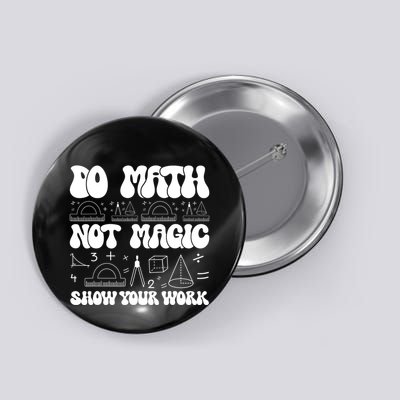 Do Mathnot Magic Show Your Work Funny Math Back To School Button