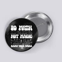 Do Mathnot Magic Show Your Work Funny Math Back To School Button