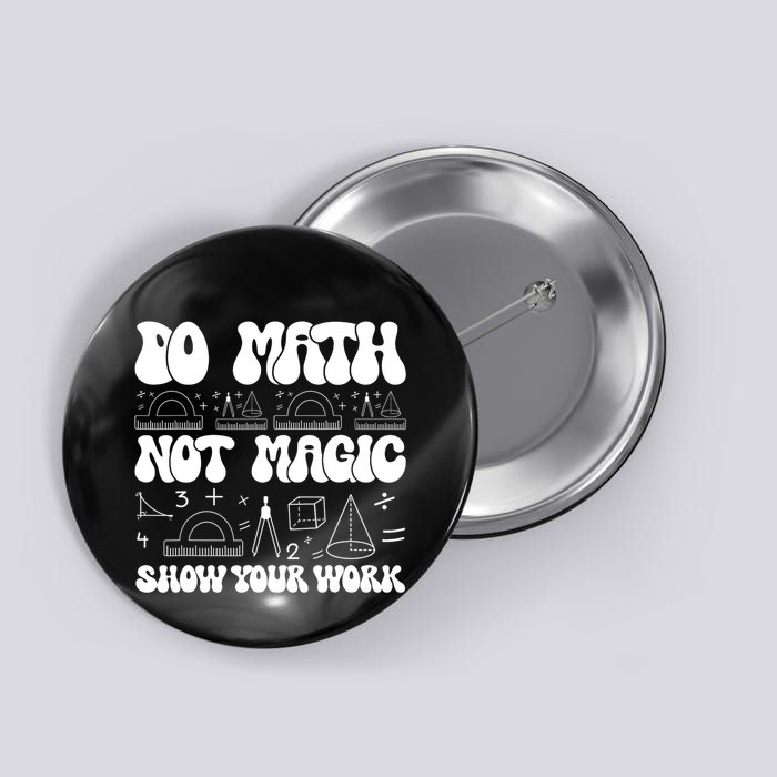 Do Mathnot Magic Show Your Work Funny Math Back To School Button