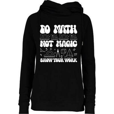 Do Mathnot Magic Show Your Work Funny Math Back To School Womens Funnel Neck Pullover Hood