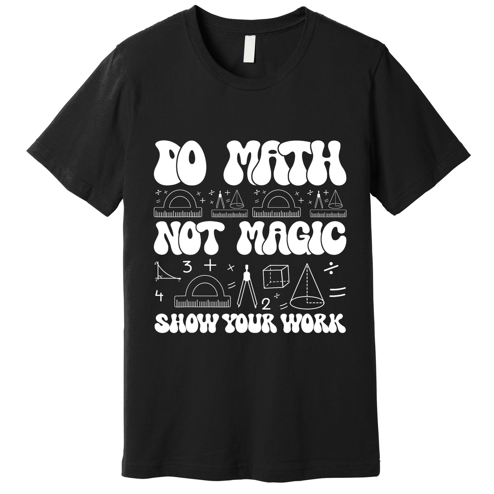 Do Mathnot Magic Show Your Work Funny Math Back To School Premium T-Shirt