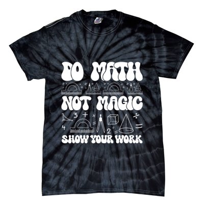 Do Mathnot Magic Show Your Work Funny Math Back To School Tie-Dye T-Shirt