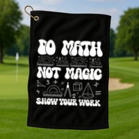 Do Mathnot Magic Show Your Work Funny Math Back To School Golf Towel