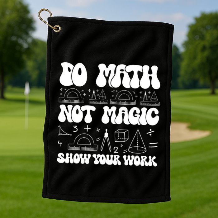 Do Mathnot Magic Show Your Work Funny Math Back To School Golf Towel