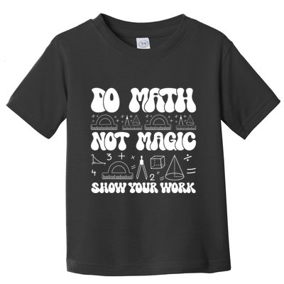 Do Mathnot Magic Show Your Work Funny Math Back To School Toddler T-Shirt