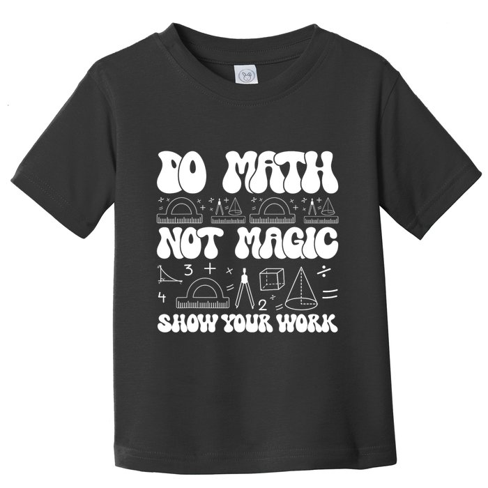 Do Mathnot Magic Show Your Work Funny Math Back To School Toddler T-Shirt