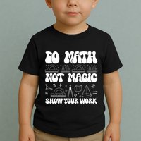 Do Mathnot Magic Show Your Work Funny Math Back To School Toddler T-Shirt