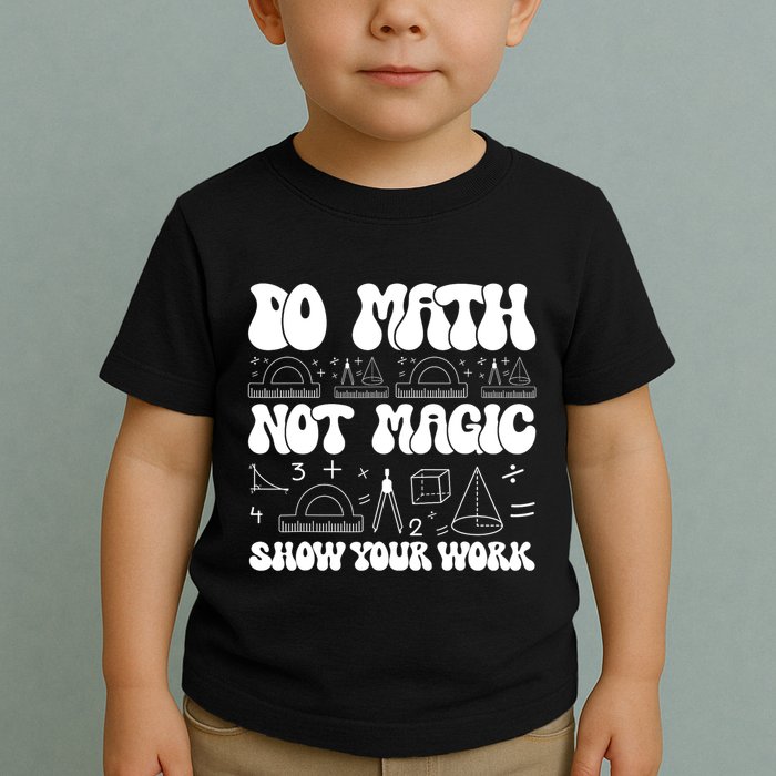Do Mathnot Magic Show Your Work Funny Math Back To School Toddler T-Shirt