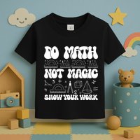 Do Mathnot Magic Show Your Work Funny Math Back To School Toddler T-Shirt